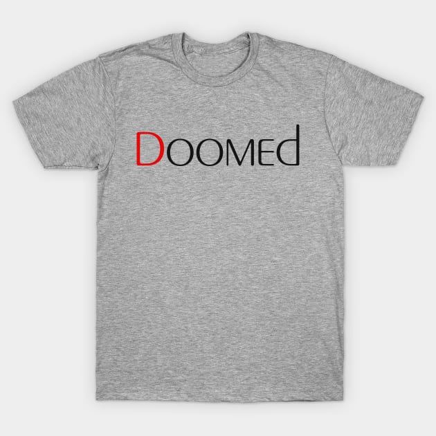 Doomed T-Shirt by robertbruton